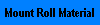 Mount Roll Material